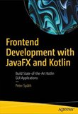 Frontend Development with JavaFX and Kotlin: Build State-of-the-Art Kotlin GUI Applications