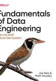 Fundamentals of Data Engineering: Plan and Build Robust Data Systems