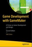 Game Development with GameMaker: A Primer on Game Development and Design. 2 Ed