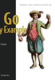 Go by Example: Programmer’s guide to idiomatic and testable code