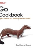 Go Cookbook: Expert Solutions for Commonly Needed Go Tasks