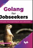 Golang for Jobseekers: Unleash the power of Go programming for career advancement