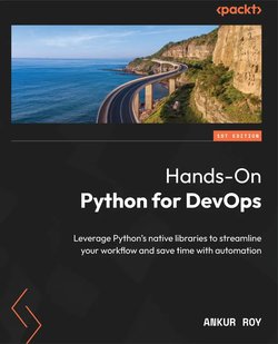 Hands-On Python for DevOps: Leverage Python's native libraries to streamline your workflow and save time with automation