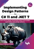 Implementing Design Patterns in C# 11 and .NET 7: Learn how to design and develop robust and scalable applications using design patterns. 2 Ed
