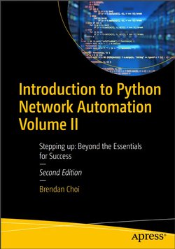 Introduction to Python Network Automation. Volume II: Stepping up Beyond the Essentials for Success. 2 Ed