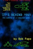 It's Behind You - The Making Of A Computer Game