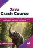 Java Crash Course: Implementing core Java features, including data types, operators, and flow control mechanisms
