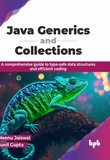 Java Generics and Collections: A comprehensive guide to type-safe data structures and efficient coding