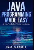 Java Programming Made Easy: Unlock Your Coding Potential from Scratch