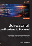 JavaScript from Frontend to Backend: Learn full stack JavaScript development using the MEVN stack with quick and easy steps