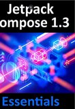 Jetpack Compose 1.3 Essentials: Developing Android Apps with Jetpack Compose 1.3, Android Studio, and Kotlin