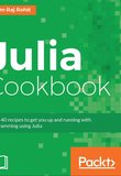 Julia Cookbook: Over 40 recipes to get you up and running with programming using Julia