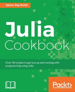 Julia Cookbook: Over 40 recipes to get you up and running with programming using Julia