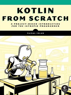 Kotlin from Scratch: A Project-Based Introduction for the Intrepid Programmer
