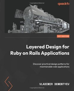 Layered Design for Ruby on Rails Applications