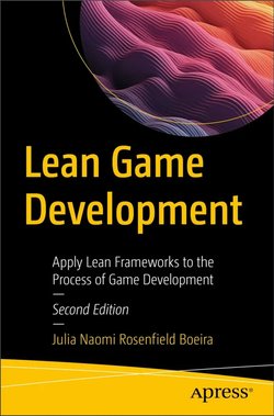 Lean Game Development: Apply Lean Frameworks to the Process of Game Development. 2 Ed