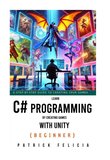 Learn C# Programming by Creating Games with Unity: Learn C# and Enjoy the Process