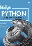 Learn Enough Python to Be Dangerous: Software Development, Flask Web Apps, and Beginning Data Science with Python