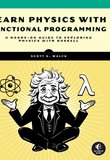Learn Physics with Functional Programming: A Hands-on Guide to Exploring Physics with Haskell