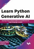 Learn Python Generative AI: Journey from autoencoders to transformers to large language models