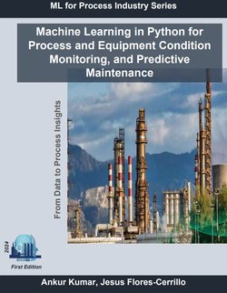 Machine Learning in Python for Process and Equipment Condition Monitoring, and Predictive Maintenance: From Data to Process Insights