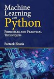 Machine Learning with Python: Principles and Practical Techniques