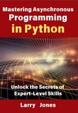 Mastering Asynchronous Programming in Python: Unlock the Secrets of Expert-Level Skills