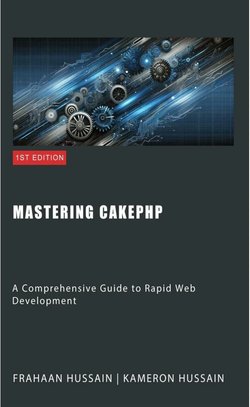 Mastering CakePHP: A Comprehensive Guide to Rapid Web Development