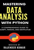 Mastering Data Analysis with Python: A Comprehensive Guide to NumPy, Pandas, and Matplotlib
