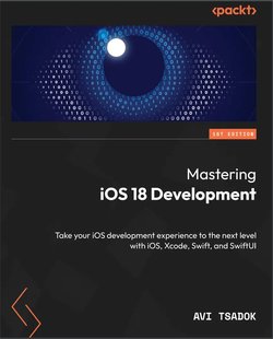 Mastering iOS 18 Development: Take your iOS development experience to the next level with iOS, Xcode, Swift, and SwiftUI