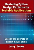 Mastering Python Design Patterns for Scalable Applications: Unlock the Secrets of Expert-Level Skills