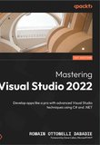 Mastering Visual Studio 2022: Develop apps like a pro with advanced Visual Studio techniques using C# and .NET