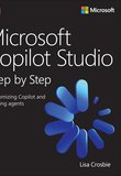 Microsoft Copilot Studio Step by Step: Customizing Copilot and creating agents