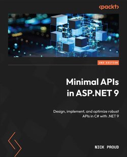 Minimal APIs in ASP.NET 9: Design, implement, and optimize robust APIs in C# with .NET 9. 2 Ed
