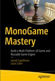 MonoGame Mastery: Build a Multi-Platform 2D Game and Reusable Game Engine