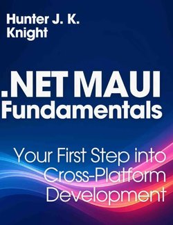 .NET MAUI Fundamentals: Your First Step into Cross-Platform Development