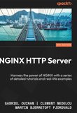 NGINX HTTP Server: Harness the power of NGINX with a series of detailed tutorials and real-life examples. 5 Ed