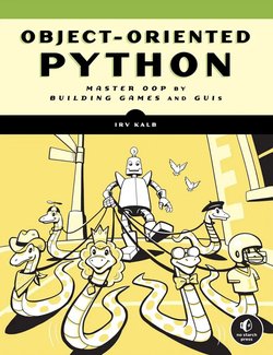 Object-Oriented Python: Master OOP by Building Games and GUIs