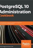 PostgreSQL 10 Administration Cookbook: Over 165 effective recipes for database management and maintenance in PostgreSQL 10. 4 Ed