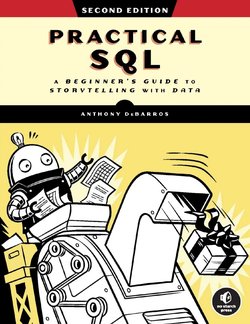 Practical SQL: A Beginner's Guide to Storytelling with Data. 2 Ed