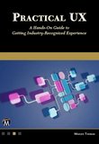 Practical UX: A Hands-on Guide to Getting Industry-Recognized Experience