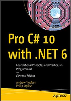 Pro C# 10 with .NET 6: Foundational Principles and Practices in Programming. 11 Ed