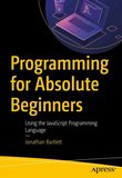Programming for Absolute Beginners: Using the JavaScript Programming Language