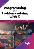 Programming for Problem-solving with C: Formulating algorithms for complex problems