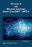 Python 3 and Machine Learning Using ChatGPT /GPT-4