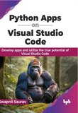 Python Apps on Visual Studio Code: Develop apps and utilize the true potential of Visual Studio Code