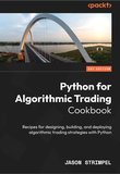 Python for Algorithmic Trading Cookbook: Recipes for designing, building, and deploying algorithmic trading strategies with Python