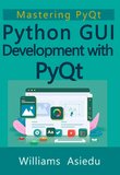 Python GUI Development with PyQt: Mastering PyQt