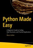 Python Made Easy: A Beginner's Guide to Coding, Data Structures, and Practical Applications