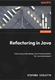 Refactoring in Java: Improving code design and maintainability for Java developers